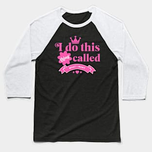 I do this thing called What I want Baseball T-Shirt